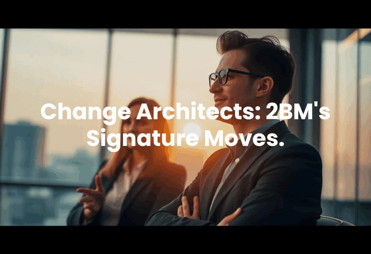 Change Architects: 2BM's Signature Moves